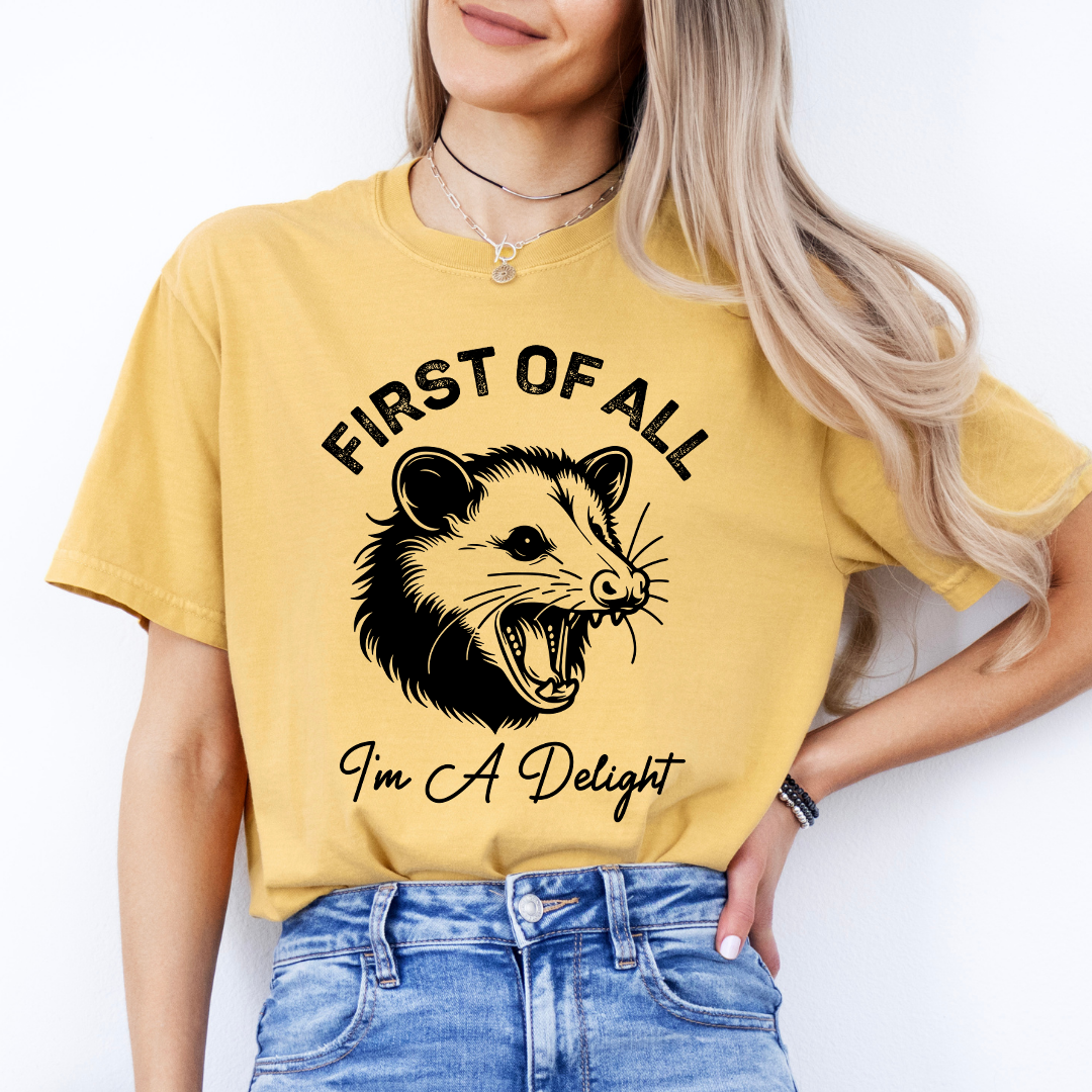 First Of All I'm A Delight Tee