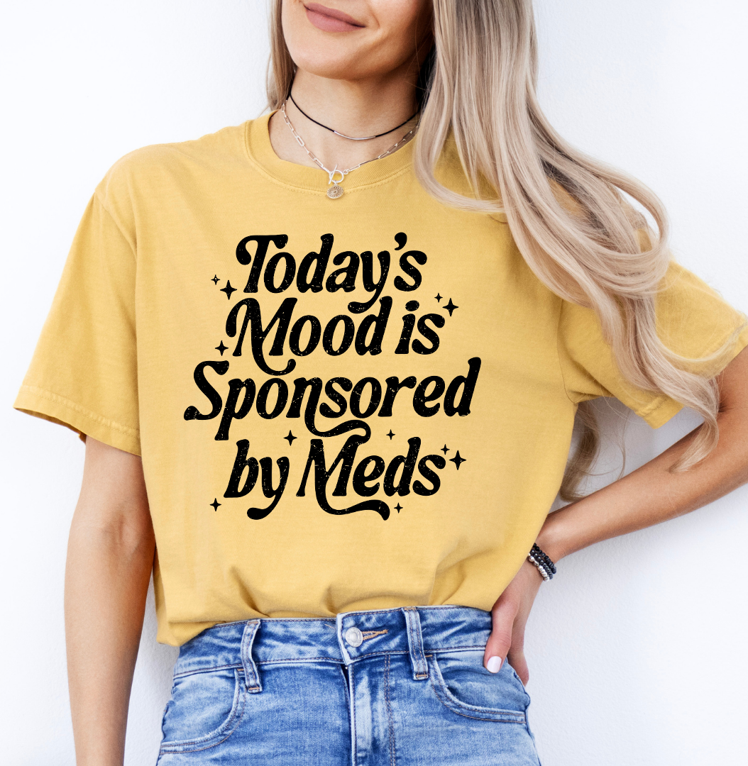 Today's Mood Is Sponsored By Meds Tee