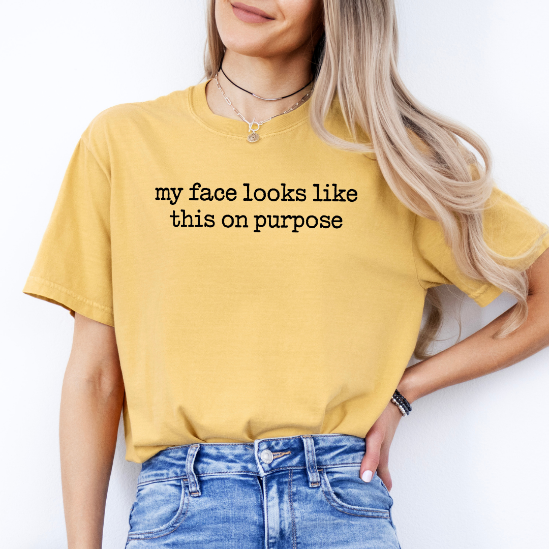 My Face Looks Like This On Purpose Tee