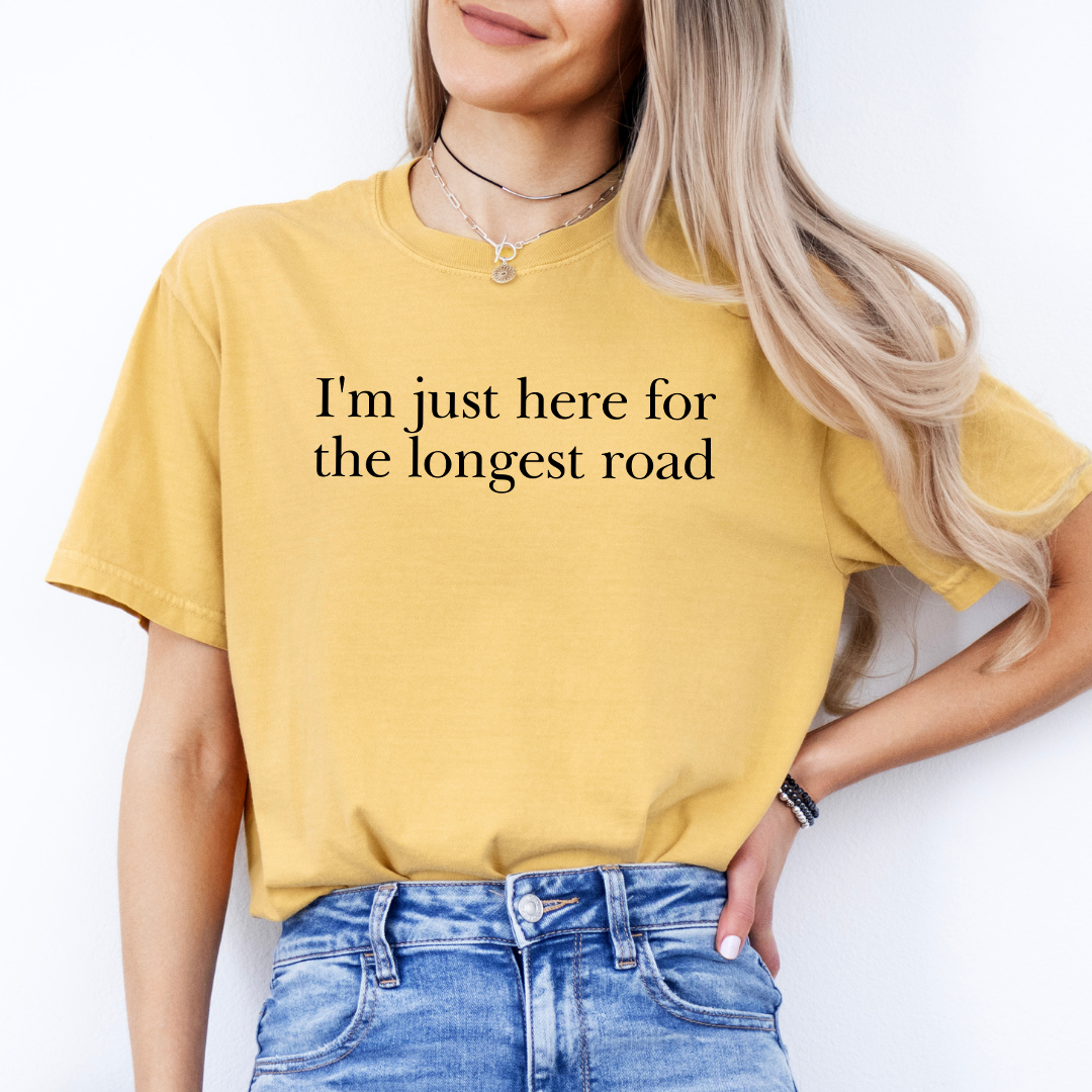 I'm Just Here For The Longest Road Tee