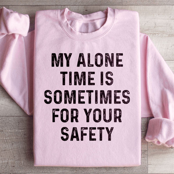 My Alone Time Is Sometimes For Your Safety Sweatshirt Light Pink / S Peachy Sunday T-Shirt