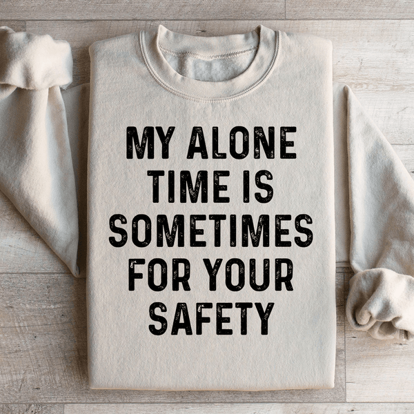 My Alone Time Is Sometimes For Your Safety Sweatshirt Sand / S Peachy Sunday T-Shirt