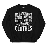 My Back Don't Start Hurting Until I Put On My Work Clothes Sweatshirt Black / S Peachy Sunday T-Shirt