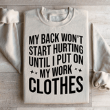 My Back Don't Start Hurting Until I Put On My Work Clothes Sweatshirt Sand / S Peachy Sunday T-Shirt
