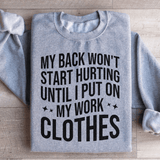 My Back Don't Start Hurting Until I Put On My Work Clothes Sweatshirt Sport Grey / S Peachy Sunday T-Shirt
