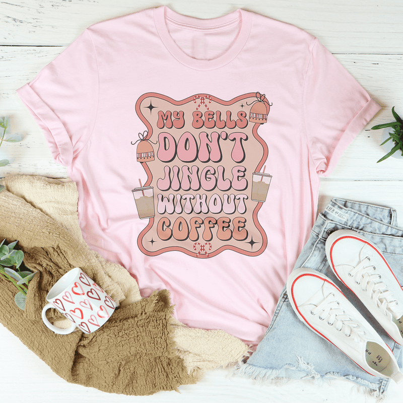 My Bells Don't Jingle Without Coffee Tee Pink / S Peachy Sunday T-Shirt