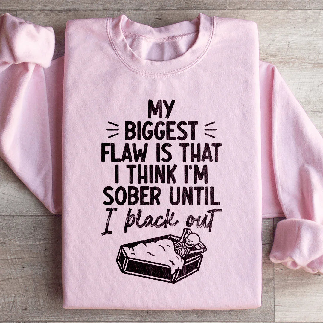 My Biggest Flaw Is That I Think I'm Sober Until I Black Out Sweatshirt Light Pink / S Peachy Sunday T-Shirt
