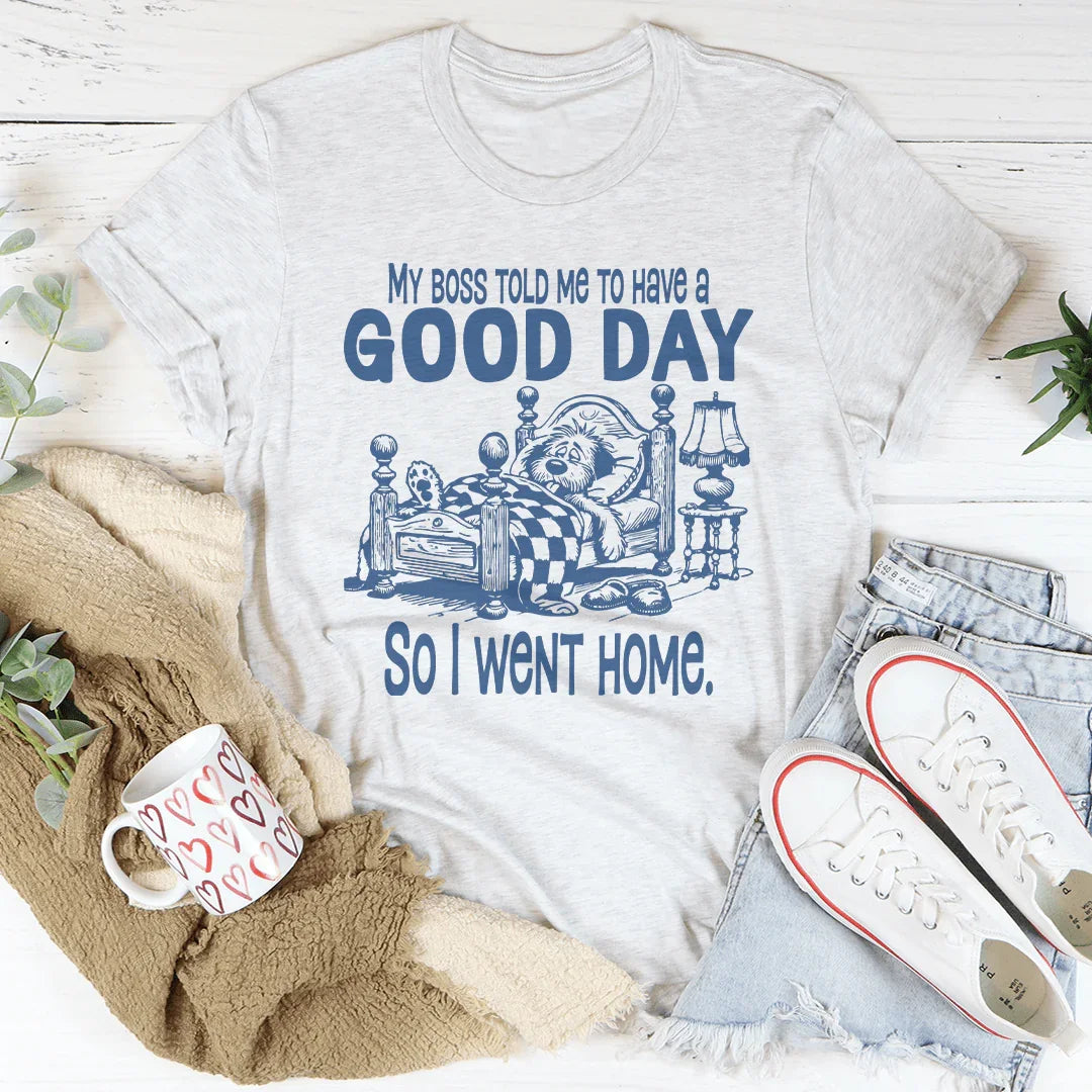 My Boss Told Me To Have A Good Day Tee White / S Peachy Sunday T-Shirt