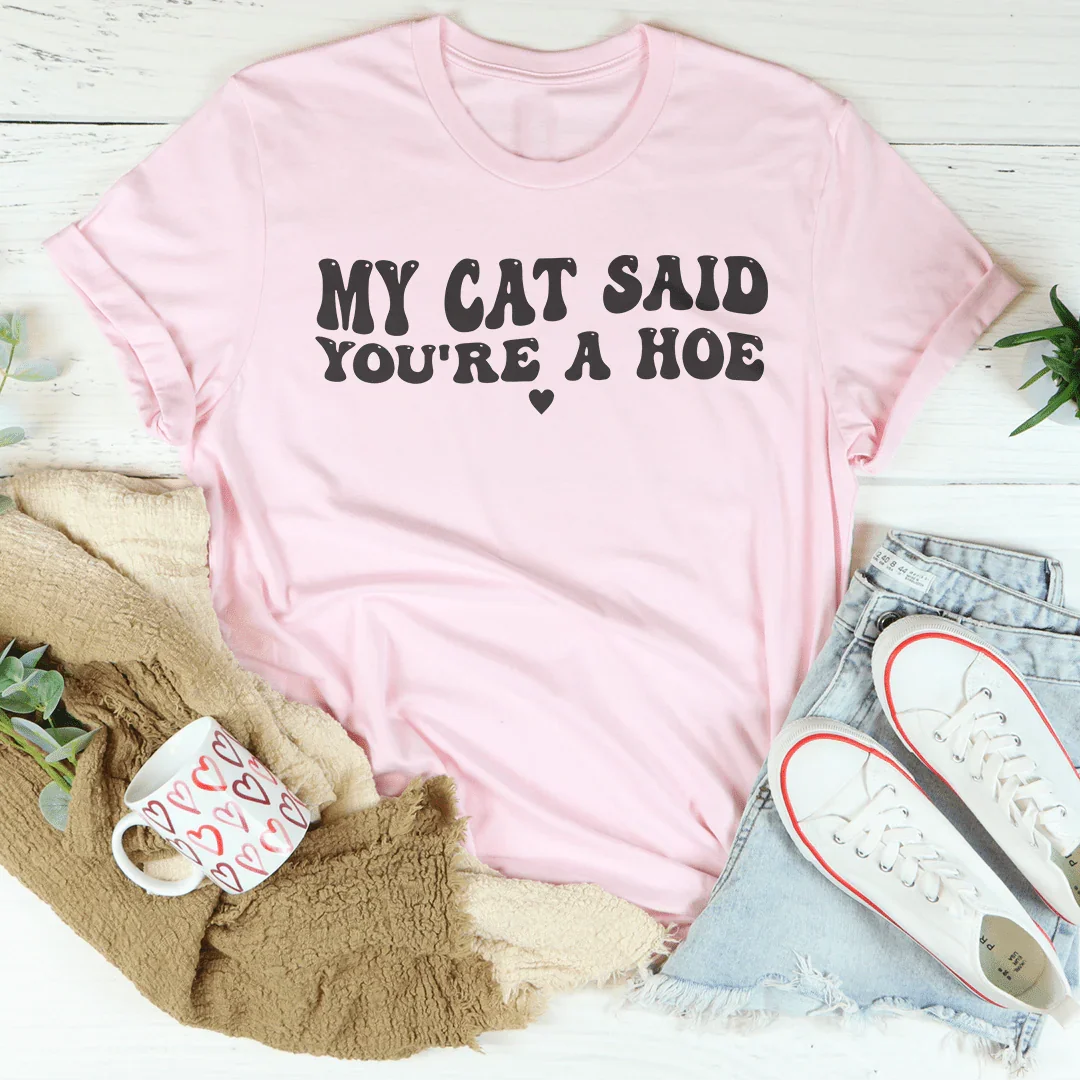 My Cat Said You're A Ho Tee Pink / S Peachy Sunday T-Shirt