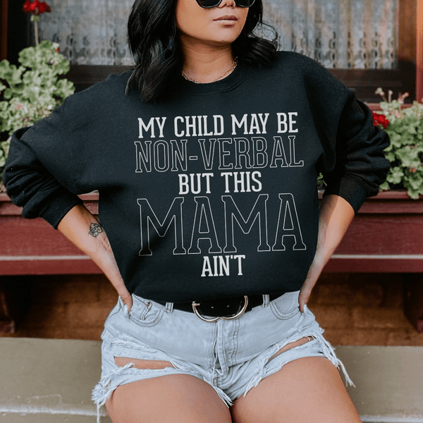 My Child May Be Be Non Verbal But This Mama Ain't Sweatshirt Black / S Peachy Sunday T-Shirt