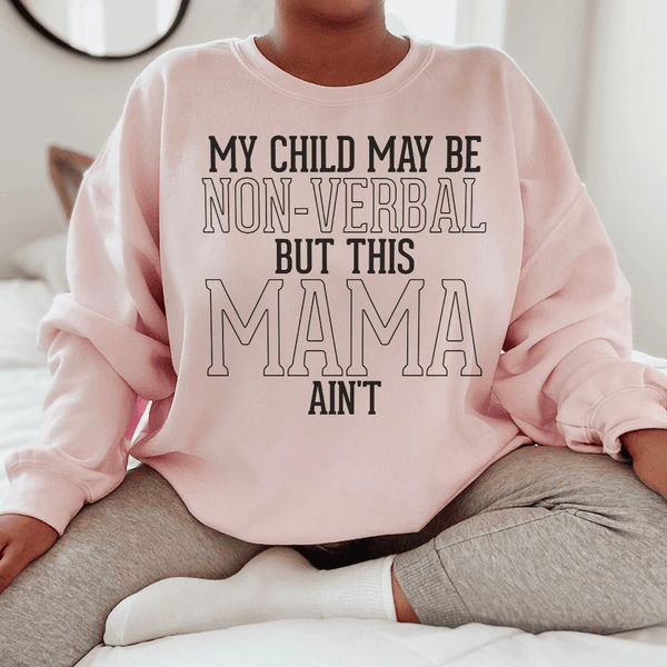 My Child May Be Be Non Verbal But This Mama Ain't Sweatshirt Light Pink / S Peachy Sunday T-Shirt