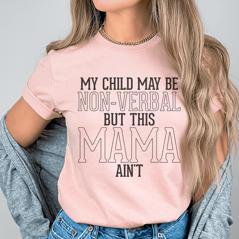 My Child May Be Be Non-Verbal But This Mama Ain't Tee Heather Prism Peach / S Peachy Sunday T-Shirt