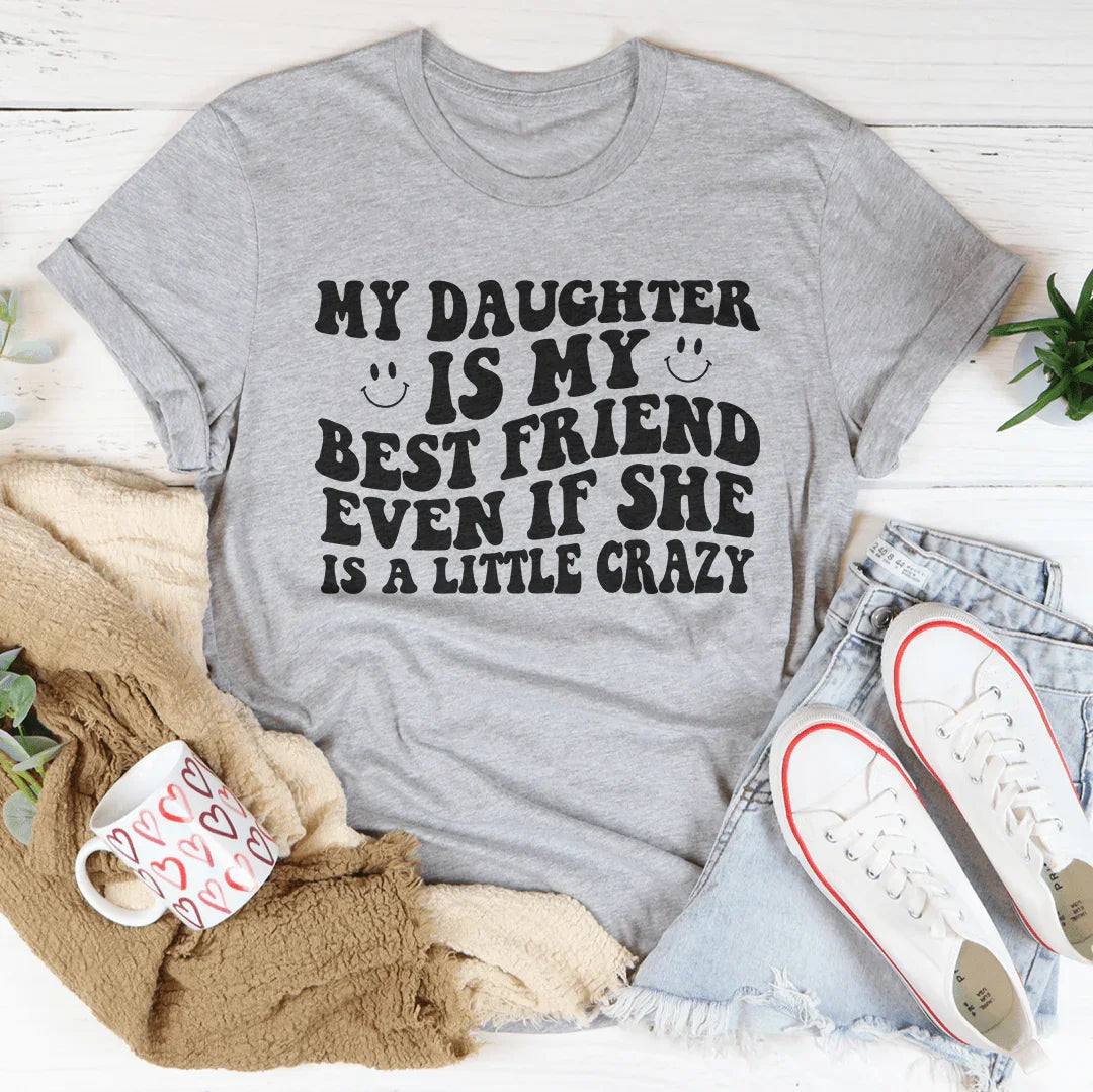 My Daughter Is My Best Friend Even If She Is A Little Crazy Tee Athletic Heather / S Peachy Sunday T-Shirt