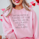 My Daughter Is Turning Out To Be Exactly Like Me Well Played Karma Sweatshirt Peachy Sunday T-Shirt