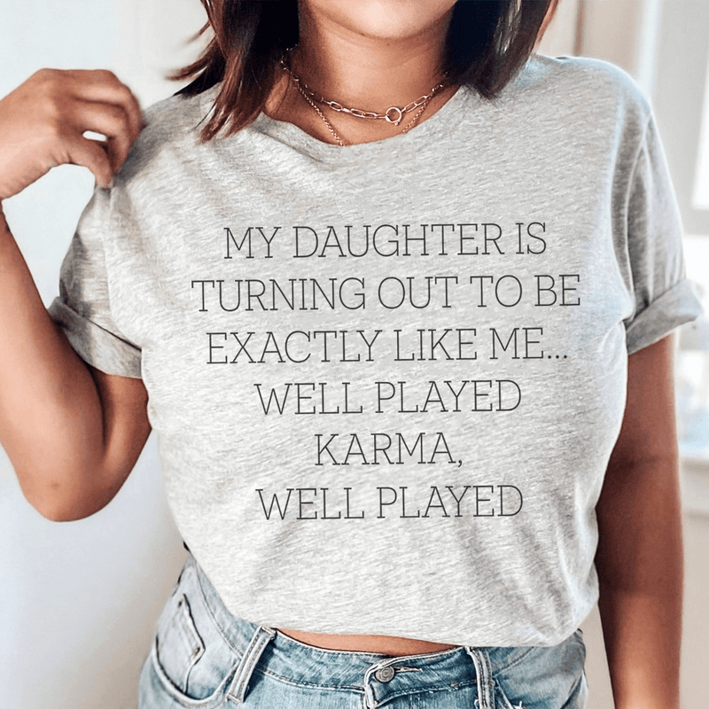 My Daughter Is Turning Out To Be Exactly Like Me Well Played Karma Tee Athletic Heather / S Peachy Sunday T-Shirt