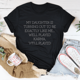 My Daughter Is Turning Out To Be Exactly Like Me Well Played Karma Tee Black Heather / S Peachy Sunday T-Shirt