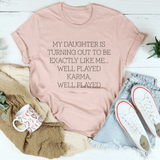 My Daughter Is Turning Out To Be Exactly Like Me Well Played Karma Tee Heather Prism Peach / S Peachy Sunday T-Shirt