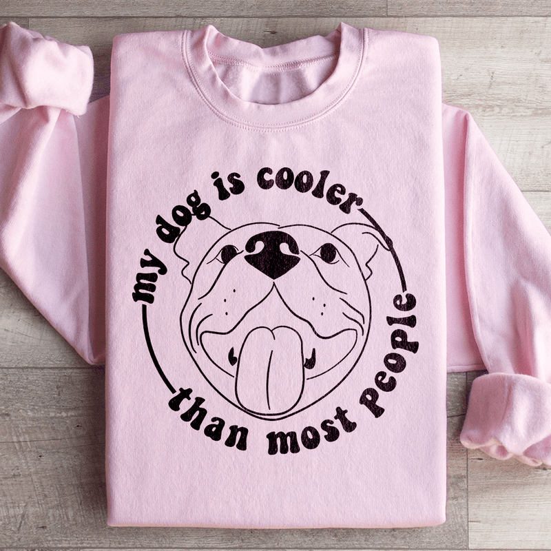 My Dog Is Cooler Than Most People Sweatshirt Light Pink / S Peachy Sunday T-Shirt