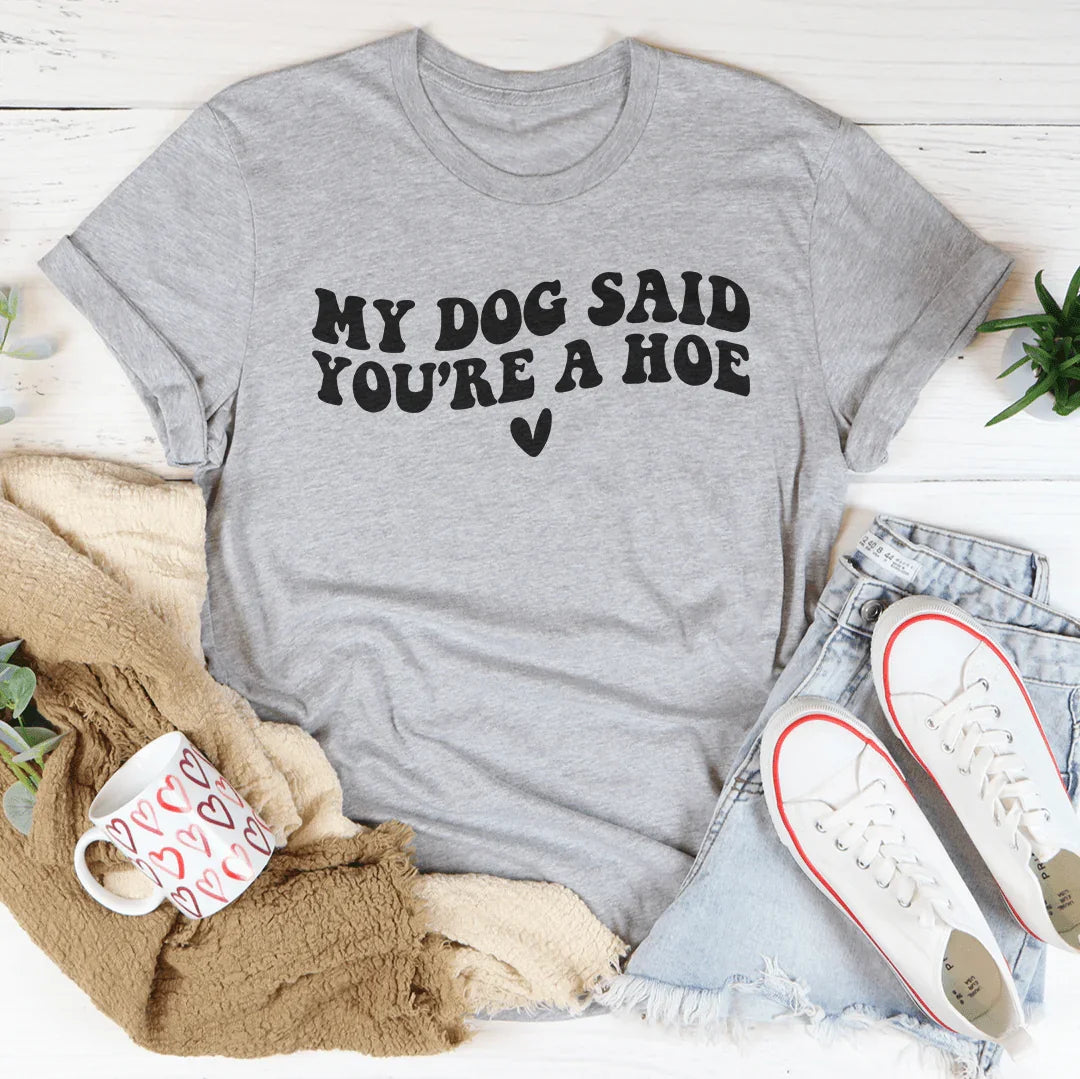 My Dog Said You're A Ho Tee Athletic Heather / S Peachy Sunday T-Shirt