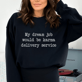 My Dream Job Would Be Karma Delivery Service Sweatshirt Black / S Peachy Sunday T-Shirt