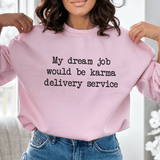 My Dream Job Would Be Karma Delivery Service Sweatshirt Light Pink / S Peachy Sunday T-Shirt