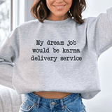 My Dream Job Would Be Karma Delivery Service Sweatshirt Sport Grey / S Peachy Sunday T-Shirt