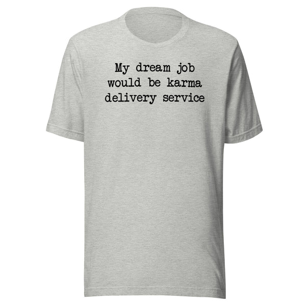 My Dream Job Would Be Karma Delivery Service Tee Athletic Heather / S Peachy Sunday T-Shirt
