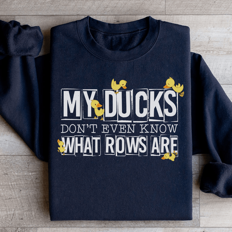 My Ducks Don't Even Know What Rows Are Sweatshirt Black / S Peachy Sunday T-Shirt