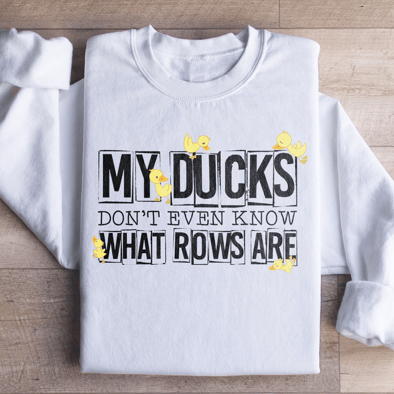 My Ducks Don't Even Know What Rows Are Sweatshirt White / S Peachy Sunday T-Shirt