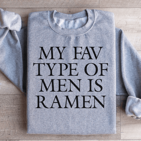 My Fav Type Of Men Is Ramen Sweatshirt Sport Grey / S Peachy Sunday T-Shirt