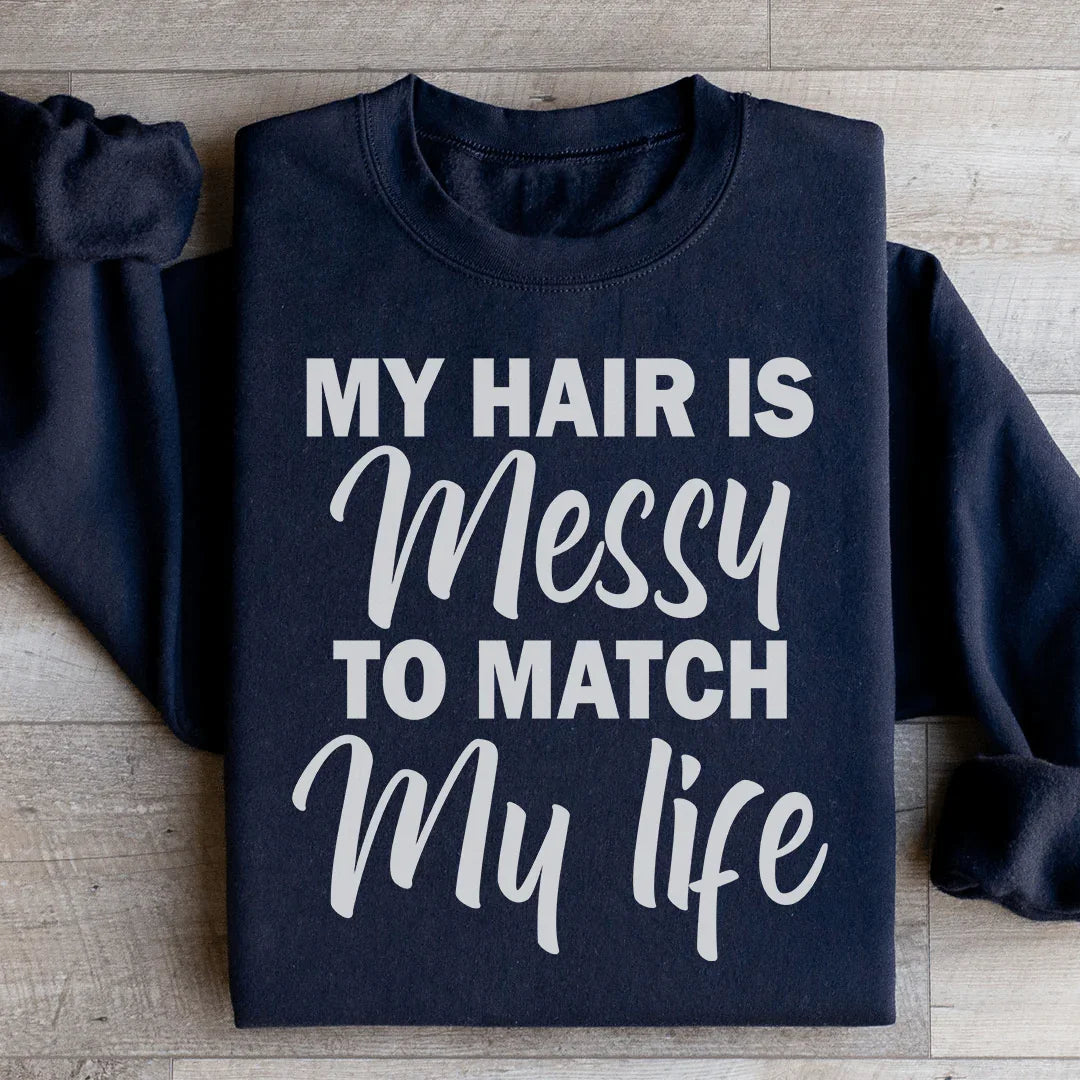 My Hair Is Messy To Match My Life Sweatshirt Black / S Peachy Sunday T-Shirt
