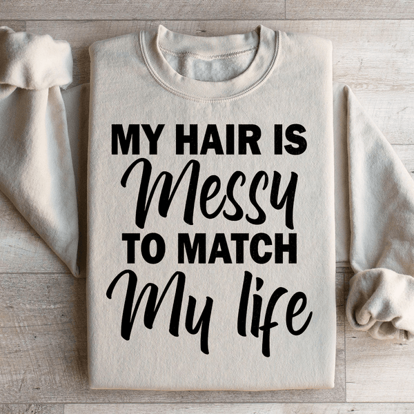 My Hair Is Messy To Match My Life Sweatshirt Sand / S Peachy Sunday T-Shirt