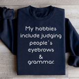 My Hobbies Include Judging People's Eyebrows & Grammar Sweatshirt Black / S Peachy Sunday T-Shirt