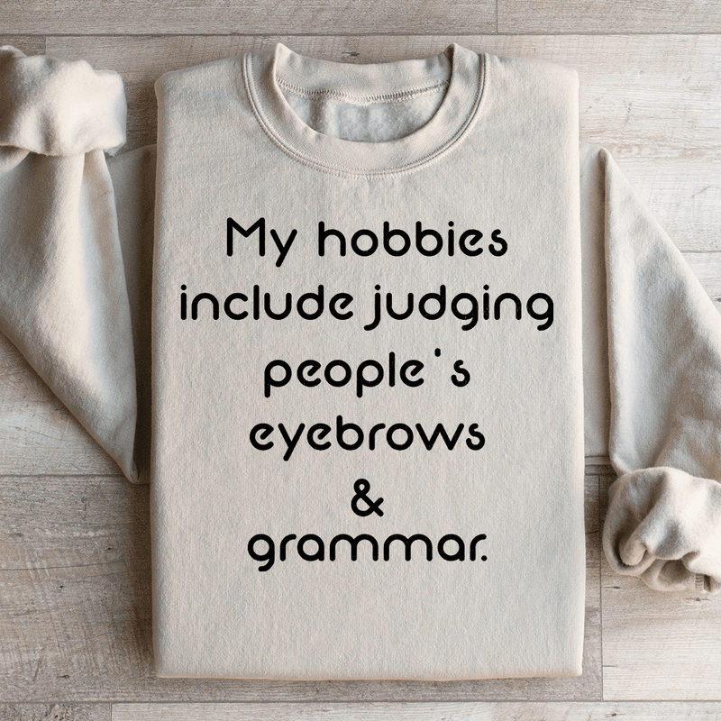 My Hobbies Include Judging People's Eyebrows & Grammar Sweatshirt Sand / S Peachy Sunday T-Shirt