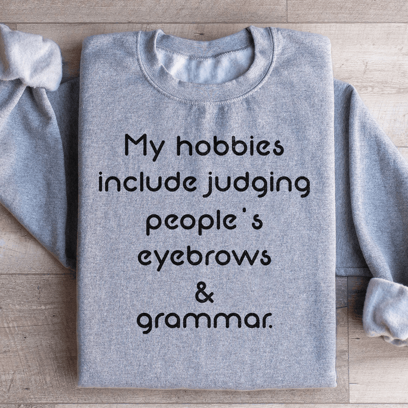 My Hobbies Include Judging People's Eyebrows & Grammar Sweatshirt Sport Grey / S Peachy Sunday T-Shirt