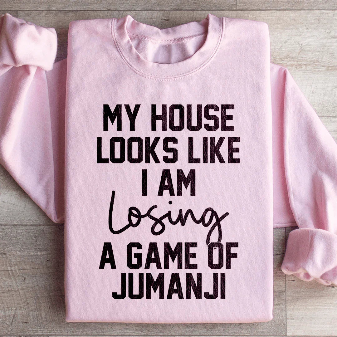 My House Looks Like I Am Losing A Game Of Jumanji  Sweatshirt Peachy Sunday T-Shirt
