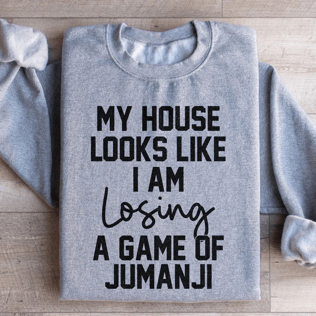 My House Looks Like I Am Losing A Game Of Jumanji  Sweatshirt Peachy Sunday T-Shirt