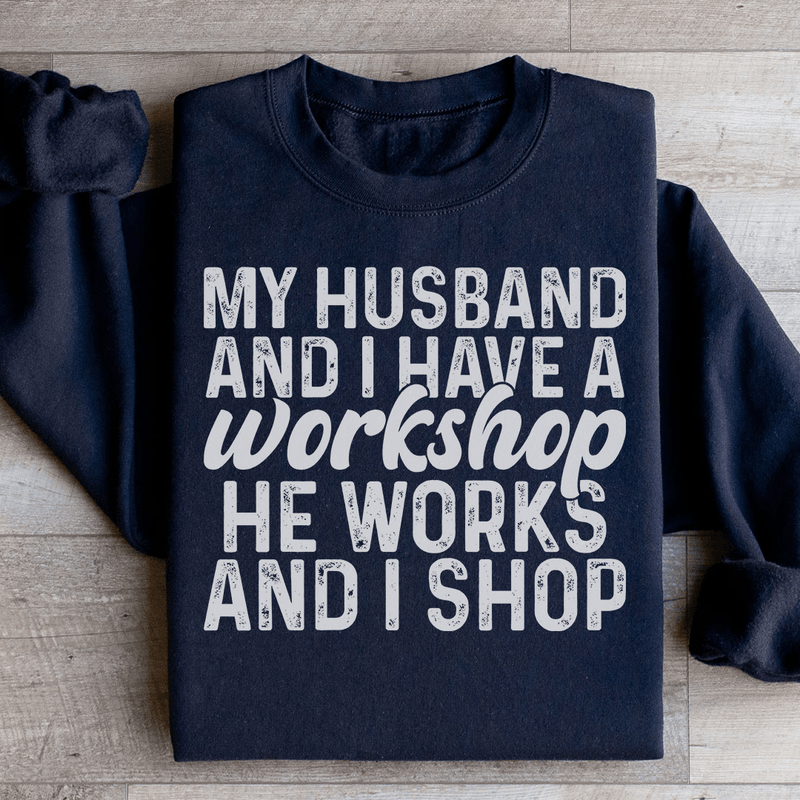 My Husband And I Have A Workshop Sweatshirt Black / S Peachy Sunday T-Shirt