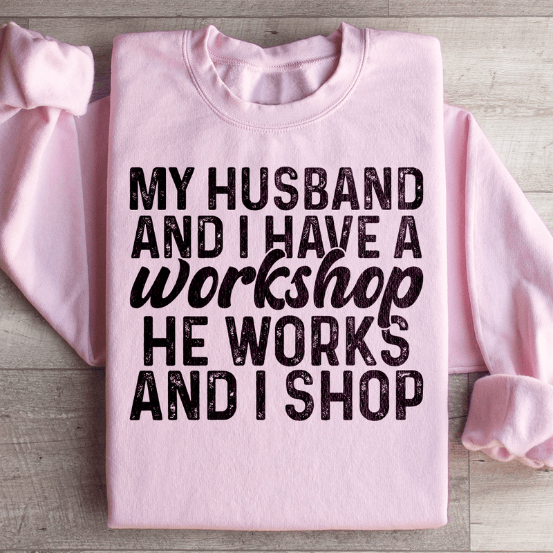 My Husband And I Have A Workshop Sweatshirt Light Pink / S Peachy Sunday T-Shirt