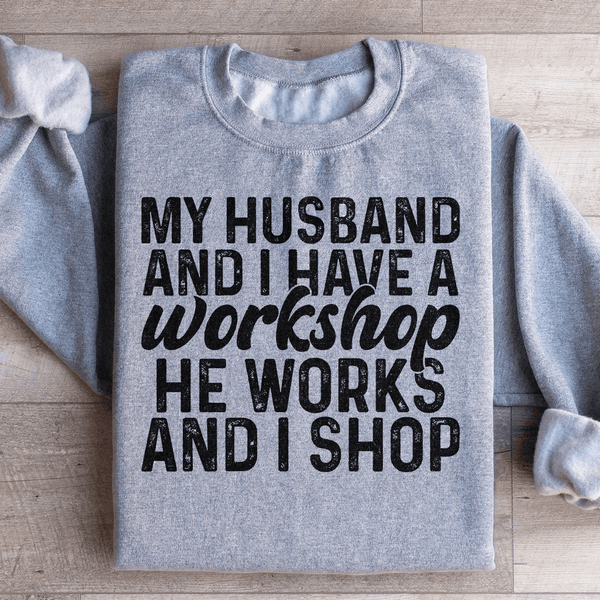 My Husband And I Have A Workshop Sweatshirt Sport Grey / S Peachy Sunday T-Shirt