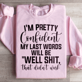 My Last Words Will Be well Shit That Didn't Work Sweatshirt Light Pink / S Peachy Sunday T-Shirt