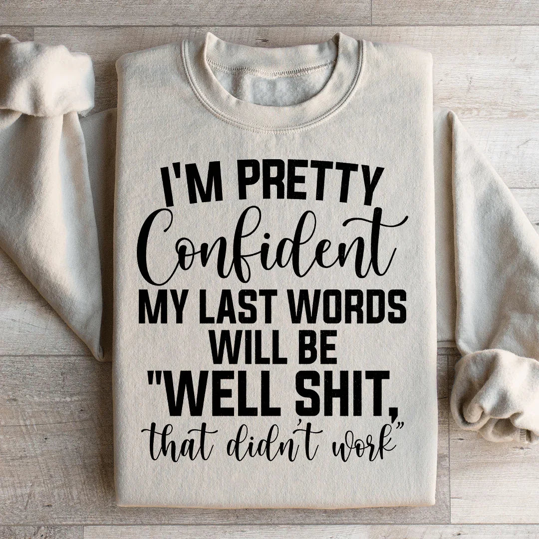 My Last Words Will Be well Shit That Didn't Work Sweatshirt Sand / S Peachy Sunday T-Shirt