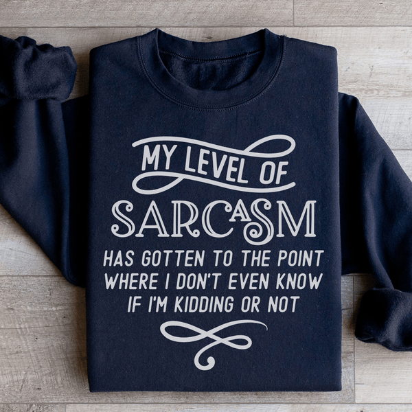 My Level Of Sarcasm Sweatshirt Black / S Peachy Sunday T-Shirt