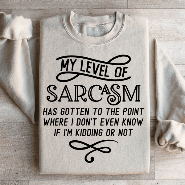 My Level Of Sarcasm Sweatshirt Sand / S Peachy Sunday T-Shirt