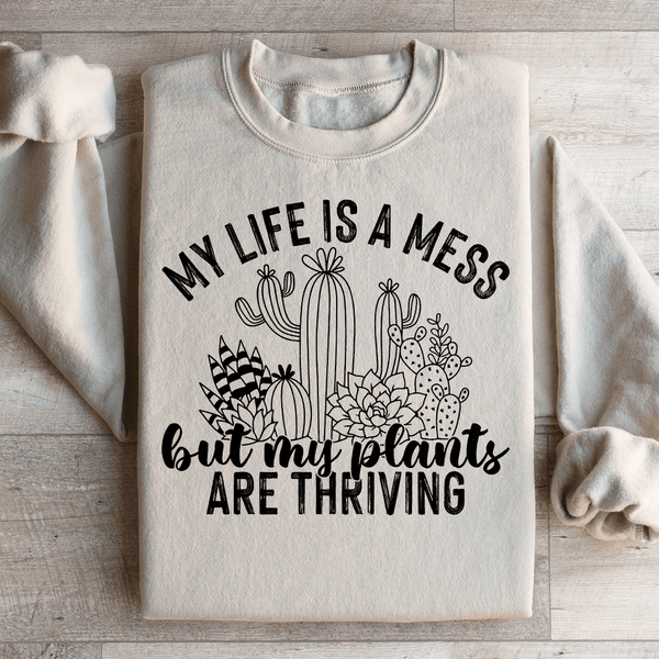 My Life Is A Mess But My Plants Are Thriving Sweatshirt Sand / S Peachy Sunday T-Shirt