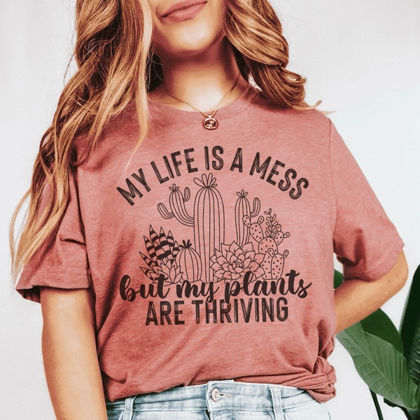 My Life Is A Mess But My Plants Are Thriving Tee Mauve / S Peachy Sunday T-Shirt