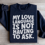 My Love Language Is Not Having To Ask Sweatshirt Black / S Peachy Sunday T-Shirt