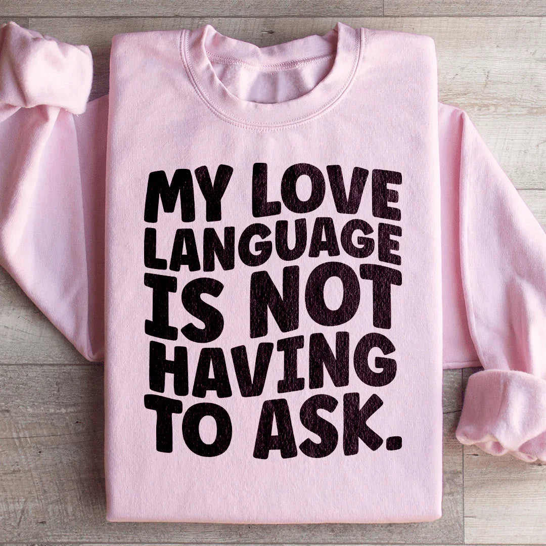 My Love Language Is Not Having To Ask Sweatshirt Light Pink / S Peachy Sunday T-Shirt