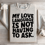 My Love Language Is Not Having To Ask Sweatshirt Sand / S Peachy Sunday T-Shirt