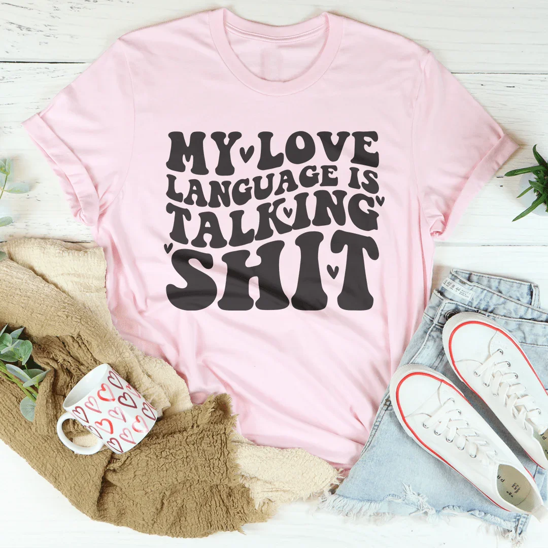 My Love Language Is Talking S-it Tee Pink / S Peachy Sunday T-Shirt